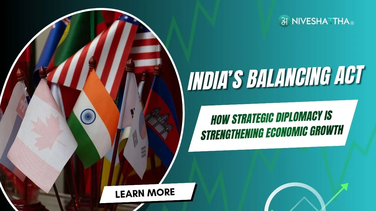 India’s Balancing Act: How Strategic Diplomacy Is Strengthening Economic Growth