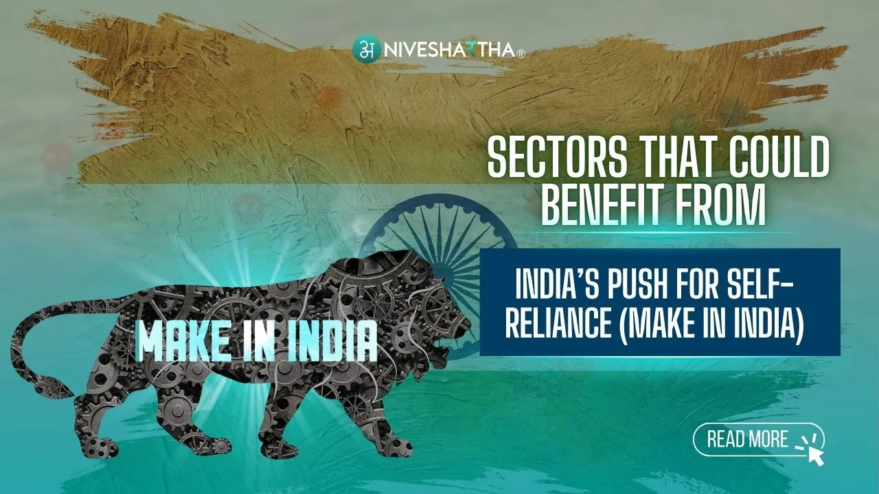 Sectors That Could Benefit from India’s Push for Self-Reliance (Make in India)